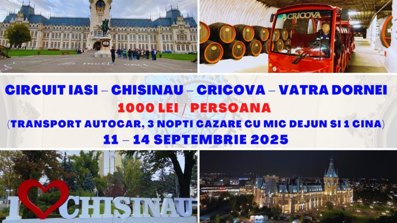 CIRCUIT IASI – CHISINAU – CRICOVA – VATRA DORNEI -11 – 14 septembrie 2025 - 1000 Lei / persoana (transport autocar, 3 nopti cazare cu mic dejun si 1 cina)